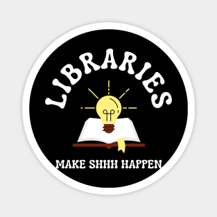 Libraries Make Shhh Happen Magnet